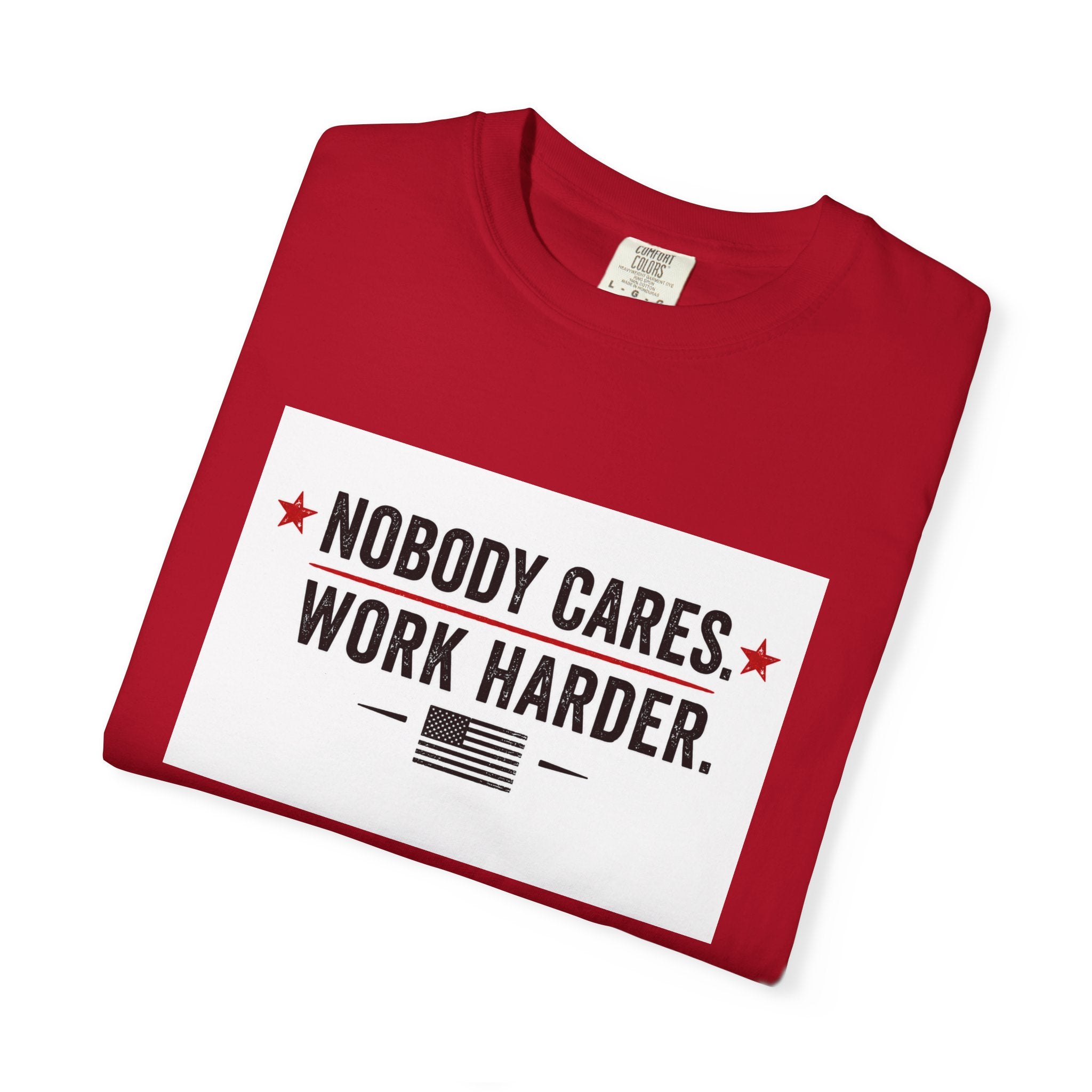 Nobody Cares Work Harder T-Shirt — Motivational Graphic Tee for Hustle & Productivity
