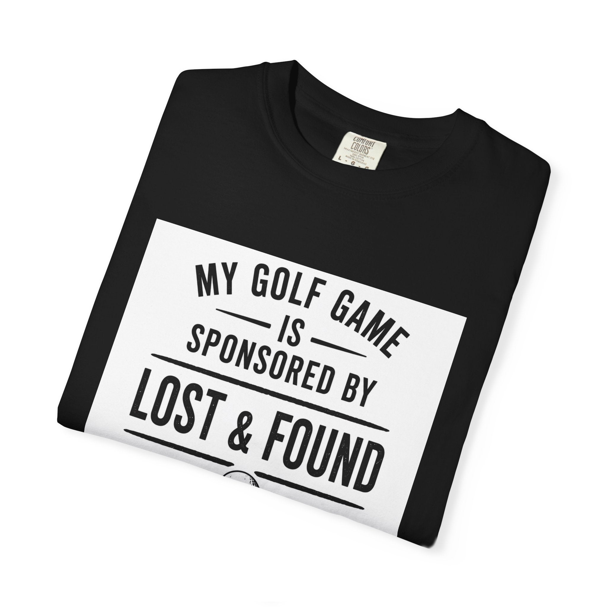 Golf T-Shirt — “My Golf Game Is Sponsored by Lost & Found” Funny Golf Humor Tee