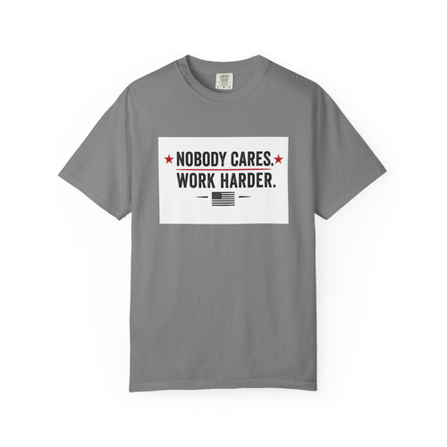 Nobody Cares Work Harder T-Shirt — Motivational Graphic Tee for Hustle & Productivity