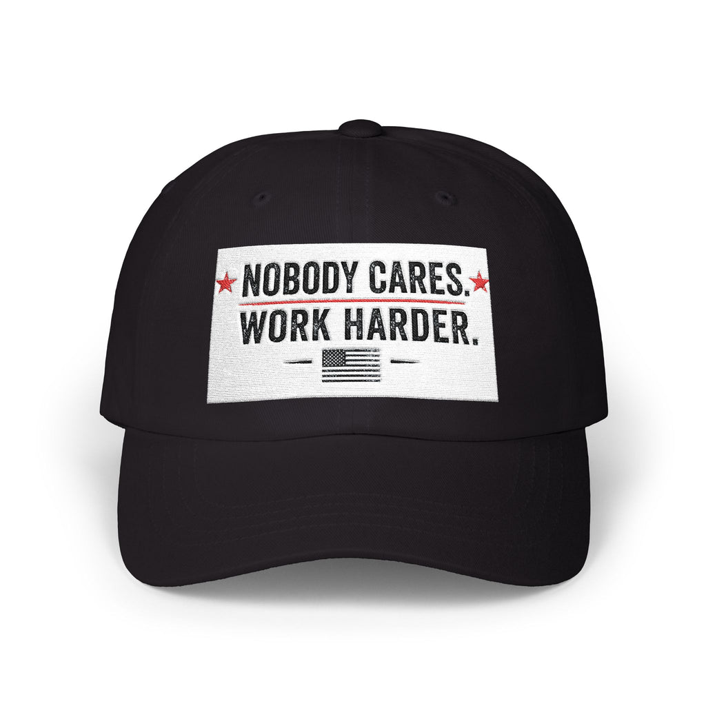 Nobody Cares. Work Harder. Dad Cap — Motivational Embroidered Baseball Hat