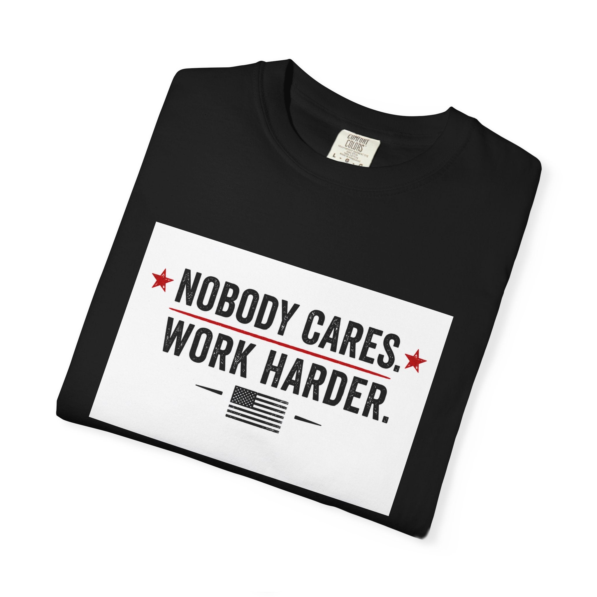 Nobody Cares Work Harder T-Shirt — Motivational Graphic Tee for Hustle & Productivity